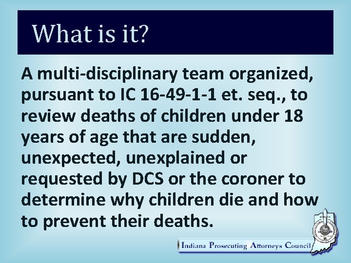 What is it? A multi-disciplinary team organized, pursuant to IC 16 -49 -1 -1