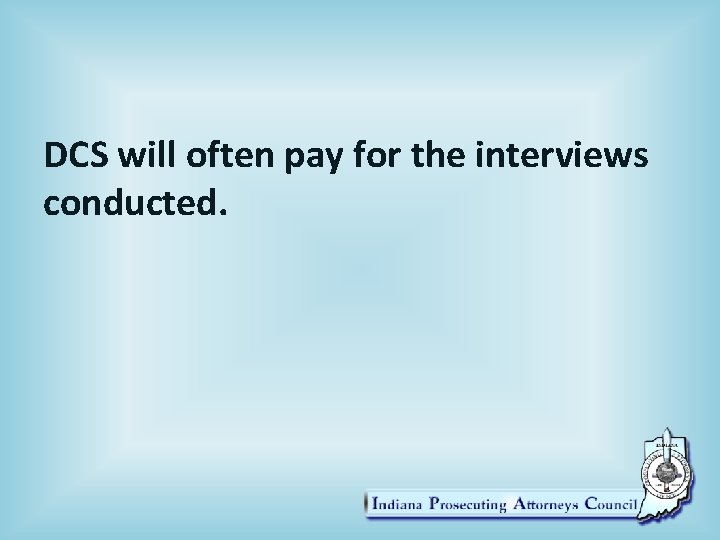 DCS will often pay for the interviews conducted. 