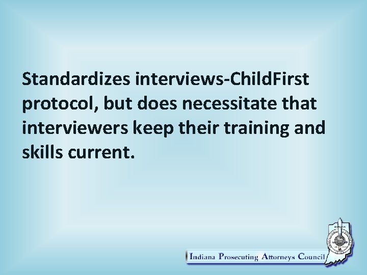 Standardizes interviews-Child. First protocol, but does necessitate that interviewers keep their training and skills