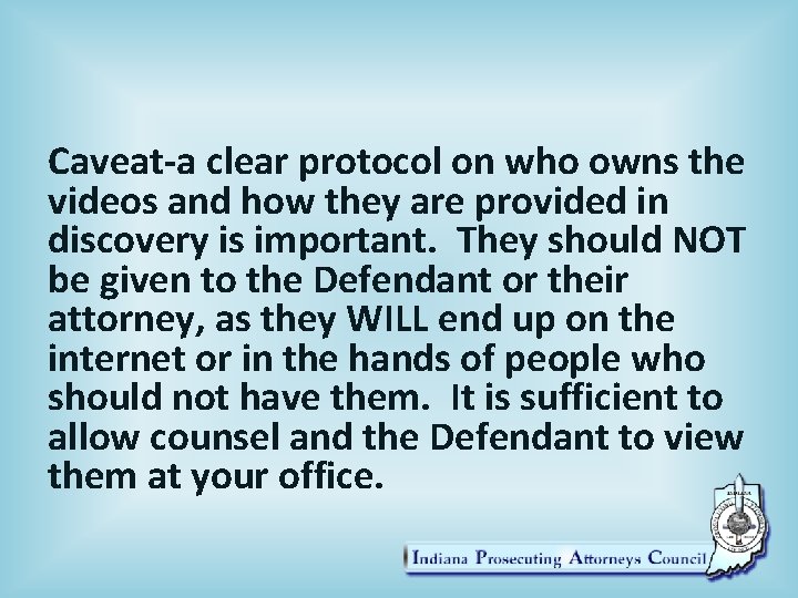 Caveat-a clear protocol on who owns the videos and how they are provided in