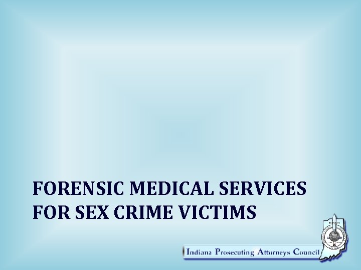 FORENSIC MEDICAL SERVICES FOR SEX CRIME VICTIMS 