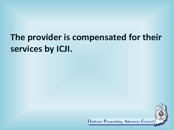 The provider is compensated for their services by ICJI. 