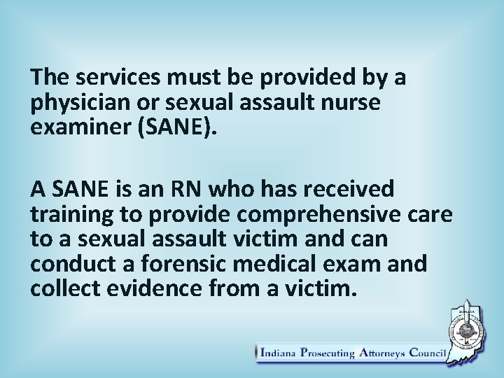 The services must be provided by a physician or sexual assault nurse examiner (SANE).