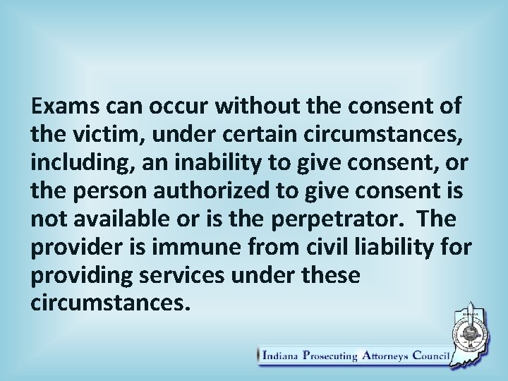 Exams can occur without the consent of the victim, under certain circumstances, including, an