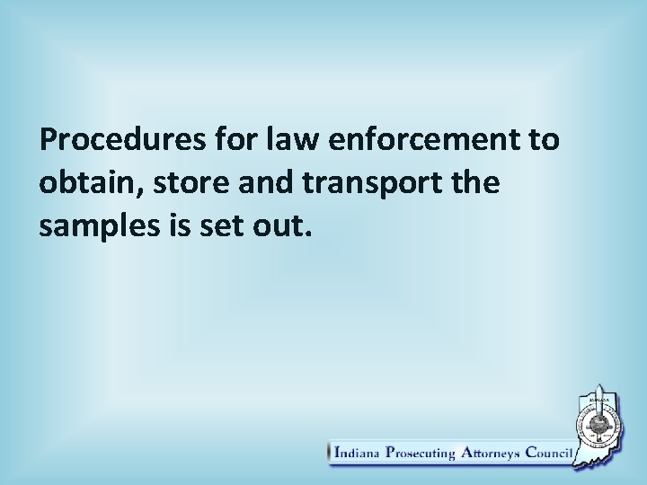 Procedures for law enforcement to obtain, store and transport the samples is set out.