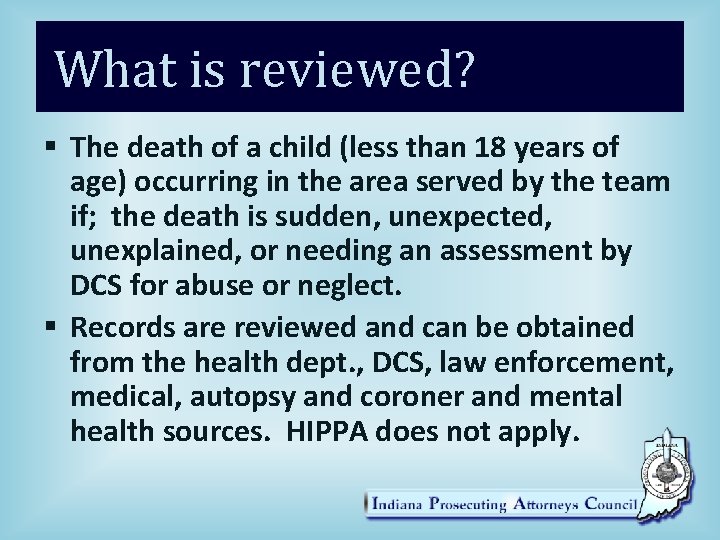 What is reviewed? § The death of a child (less than 18 years of