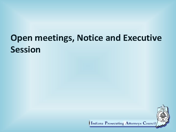 Open meetings, Notice and Executive Session 