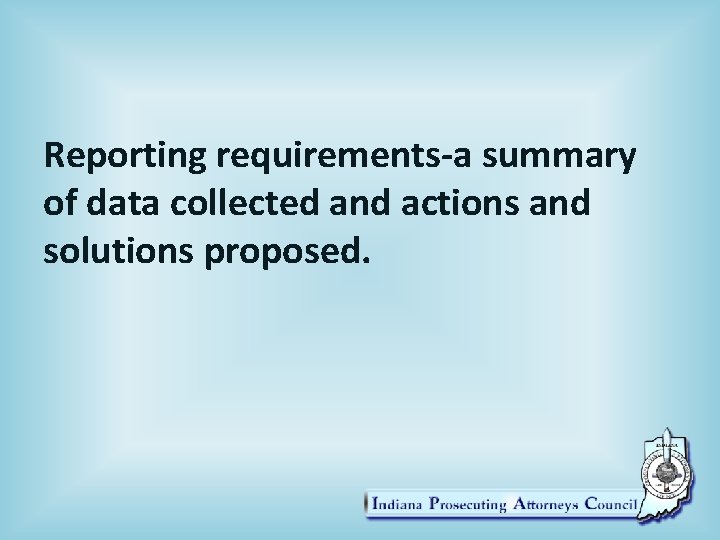 Reporting requirements-a summary of data collected and actions and solutions proposed. 