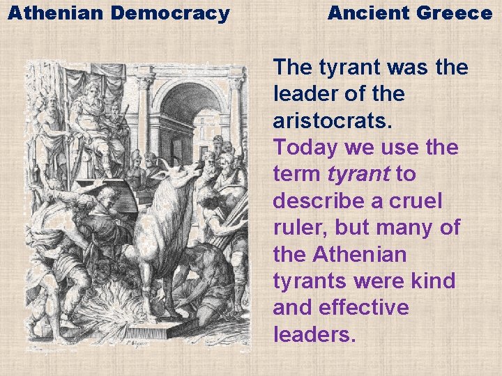 Athenian Democracy Ancient Greece The tyrant was the leader of the aristocrats. Today we