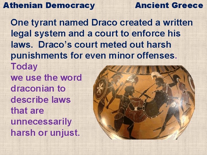 Athenian Democracy Ancient Greece One tyrant named Draco created a written legal system and