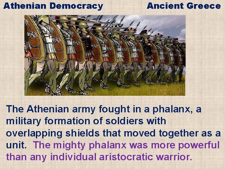Athenian Democracy Ancient Greece The Athenian army fought in a phalanx, a military formation