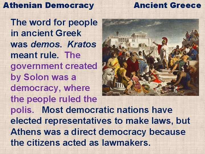 Athenian Democracy Ancient Greece The word for people in ancient Greek was demos. Kratos