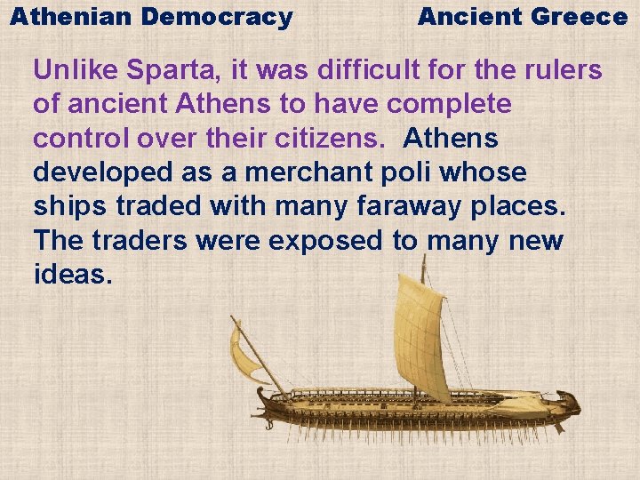 Athenian Democracy Ancient Greece Unlike Sparta, it was difficult for the rulers of ancient