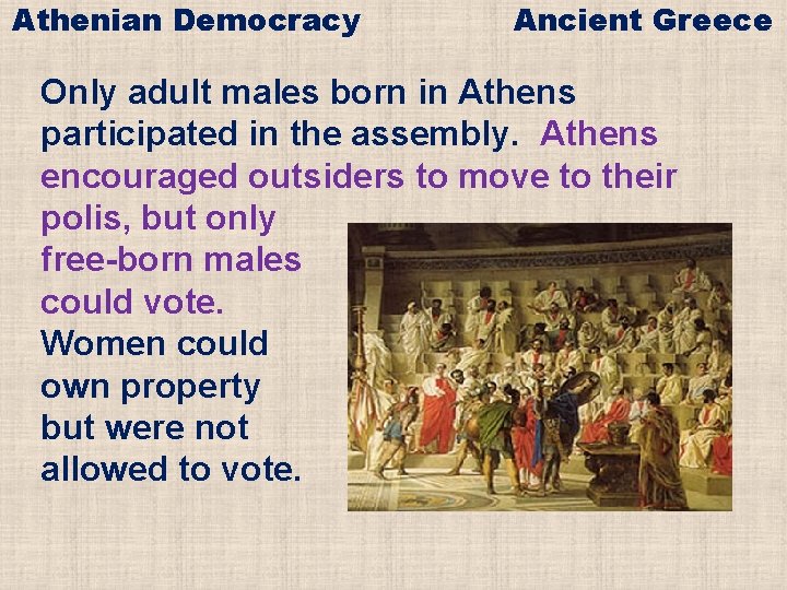 Athenian Democracy Ancient Greece Only adult males born in Athens participated in the assembly.