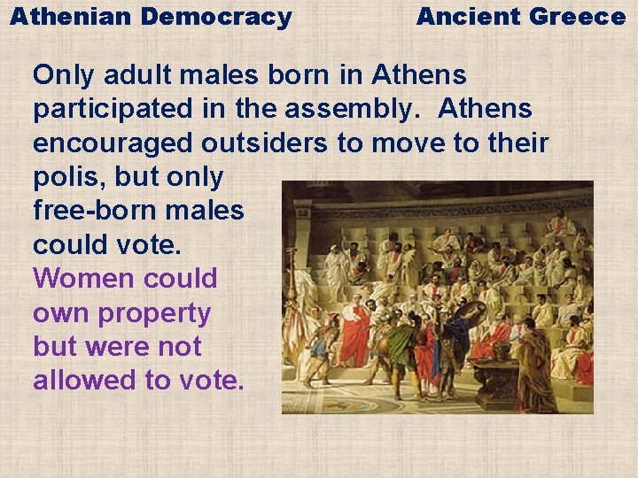 Athenian Democracy Ancient Greece Only adult males born in Athens participated in the assembly.