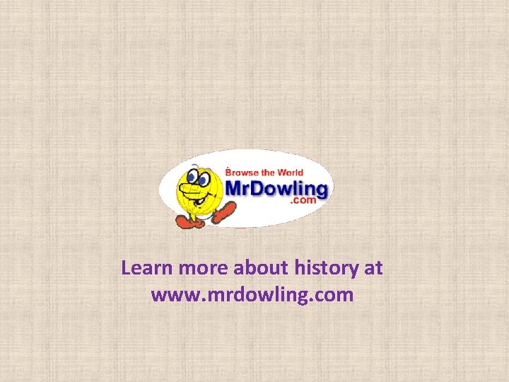 Learn more about history at www. mrdowling. com 