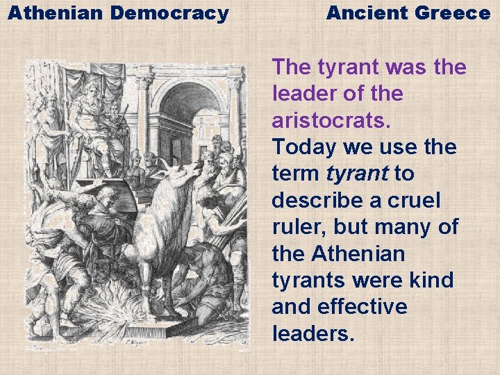 Athenian Democracy Ancient Greece The tyrant was the leader of the aristocrats. Today we