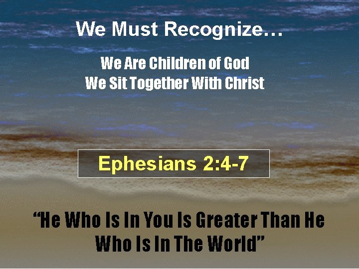 We Must Recognize… We Are Children of God We Sit Together With Christ Ephesians