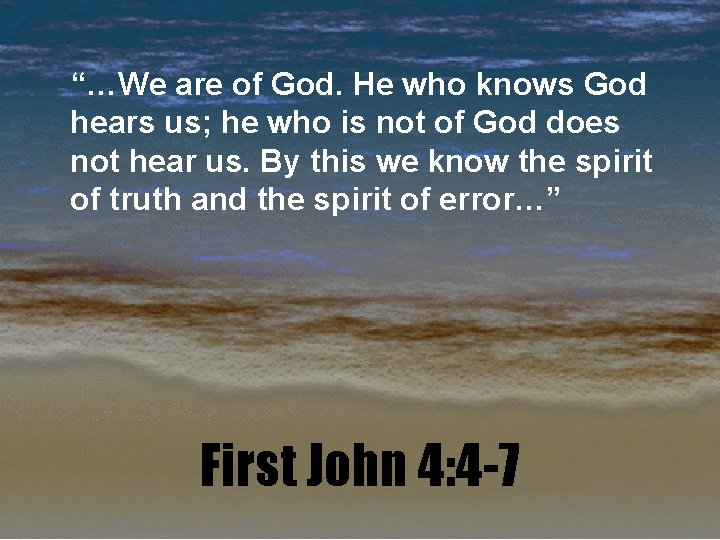 “…We are of God. He who knows God hears us; he who is not