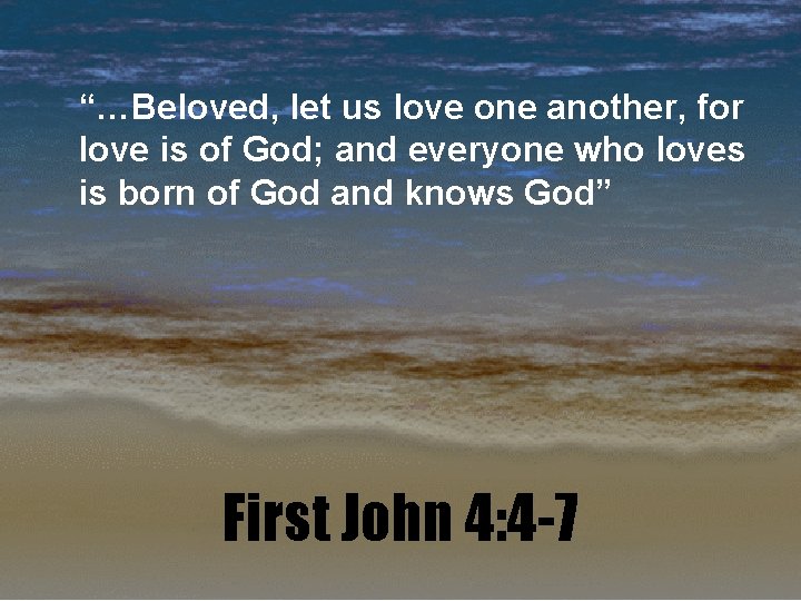 “…Beloved, let us love one another, for love is of God; and everyone who
