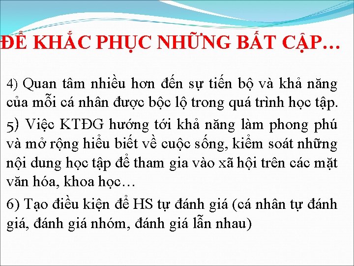 ĐỂ KHẮC PHỤC NHỮNG BẤT CẬP… 4) Quan tâm nhiều hơn đến sự tiến ĐỂ KHẮC PHỤC NHỮNG BẤT CẬP… 4) Quan tâm nhiều hơn đến sự tiến