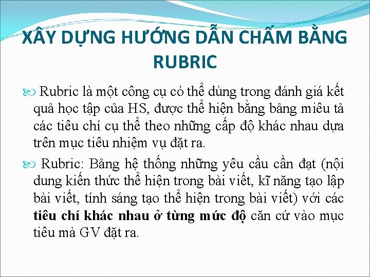X Y DỰNG HƯỚNG DẪN CHẤM BẰNG RUBRIC Rubric là một công cụ có X Y DỰNG HƯỚNG DẪN CHẤM BẰNG RUBRIC Rubric là một công cụ có