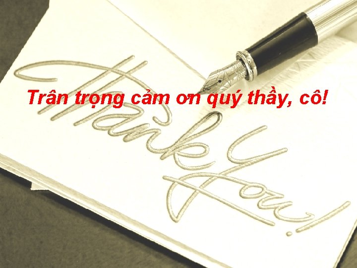 Trân trọng cảm ơn quý thầy, cô! Trân trọng cảm ơn quý thầy, cô!