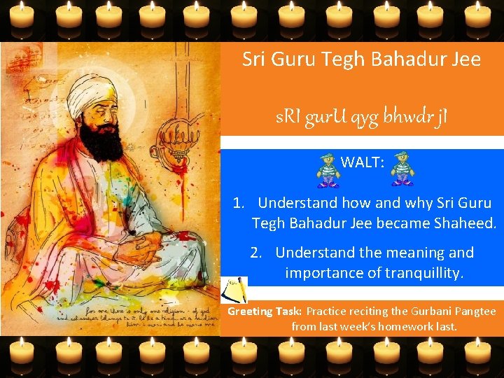 Sri Guru Tegh Bahadur Jee s. RI gur. U qyg bhwdr j. I WALT: