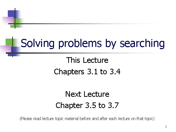 Solving problems by searching This Lecture Chapters 3. 1 to 3. 4 Next Lecture