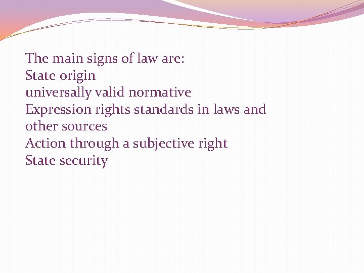 The main signs of law are: State origin universally valid normative Expression rights standards