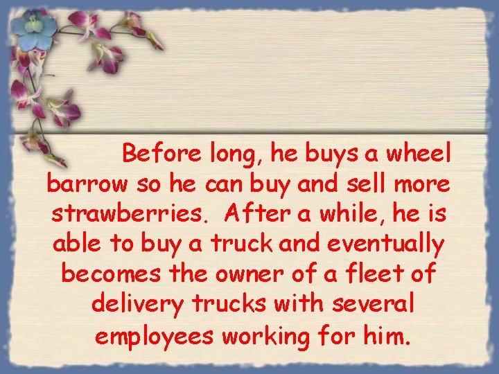 Before long, he buys a wheel barrow so he can buy and sell more