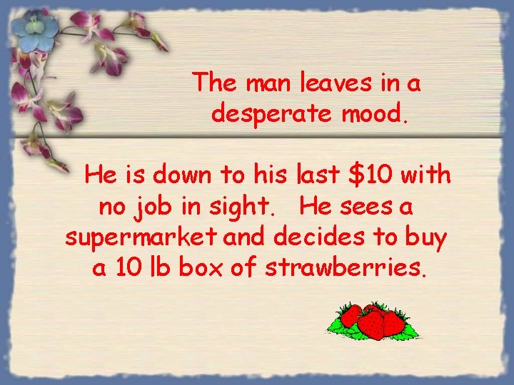 The man leaves in a desperate mood. He is down to his last $10