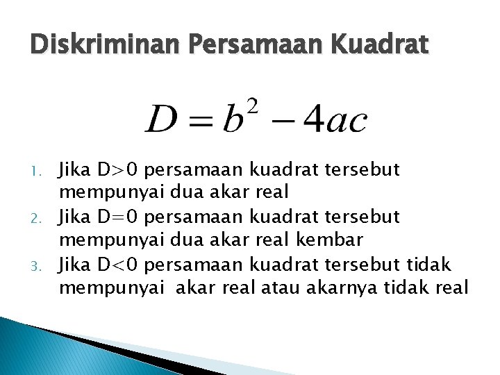 Diskriminan Persamaan Kuadrat 1. 2. 3. Jika D>0 persamaan kuadrat tersebut mempunyai dua akar