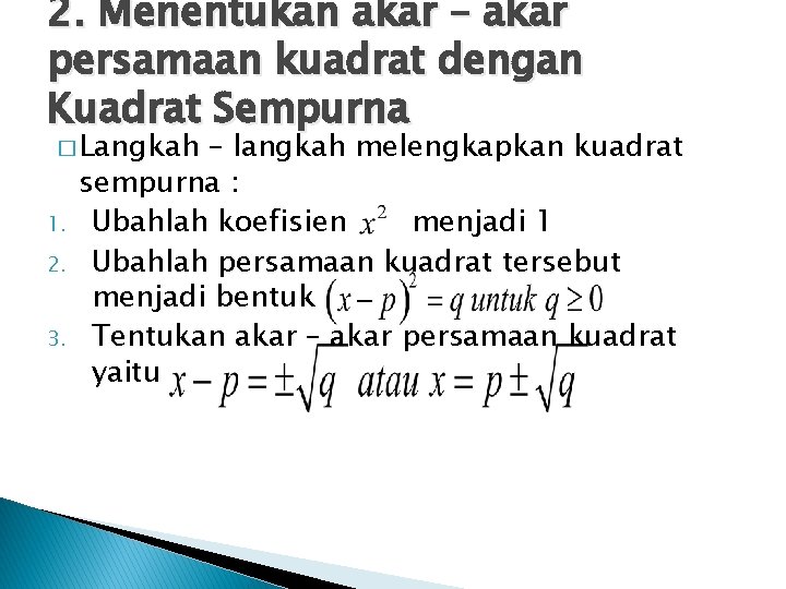 2. Menentukan akar – akar persamaan kuadrat dengan Kuadrat Sempurna � Langkah 1. 2.