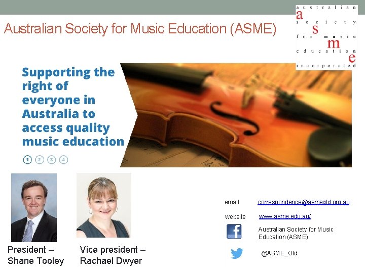 Australian Society for Music Education (ASME) email correspondence@asmeqld. org. au website www. asme. edu.