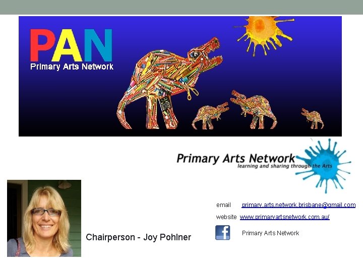 email primary. arts. network. brisbane@gmail. com website www. primaryartsnetwork. com. au/ Chairperson - Joy