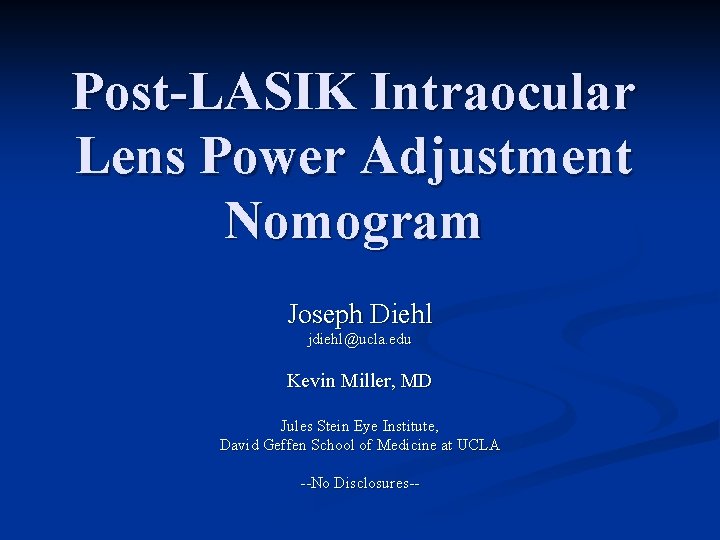 Post-LASIK Intraocular Lens Power Adjustment Nomogram Joseph Diehl jdiehl@ucla. edu Kevin Miller, MD Jules