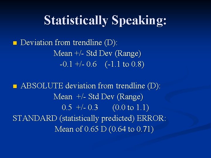 Statistically Speaking: n Deviation from trendline (D): Mean +/- Std Dev (Range) -0. 1