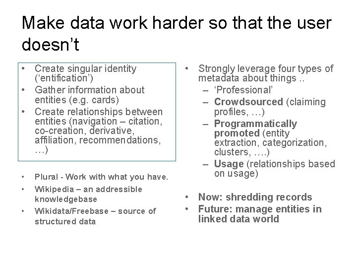 Make data work harder so that the user doesn’t • Create singular identity (‘entification’)