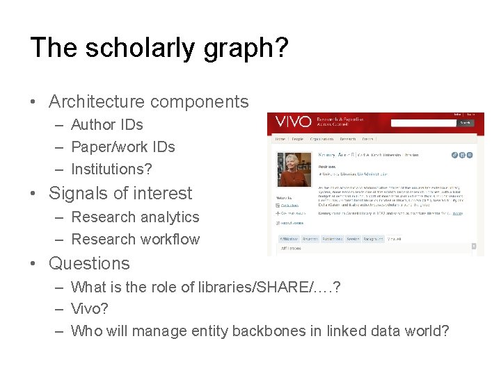 The scholarly graph? • Architecture components – Author IDs – Paper/work IDs – Institutions?