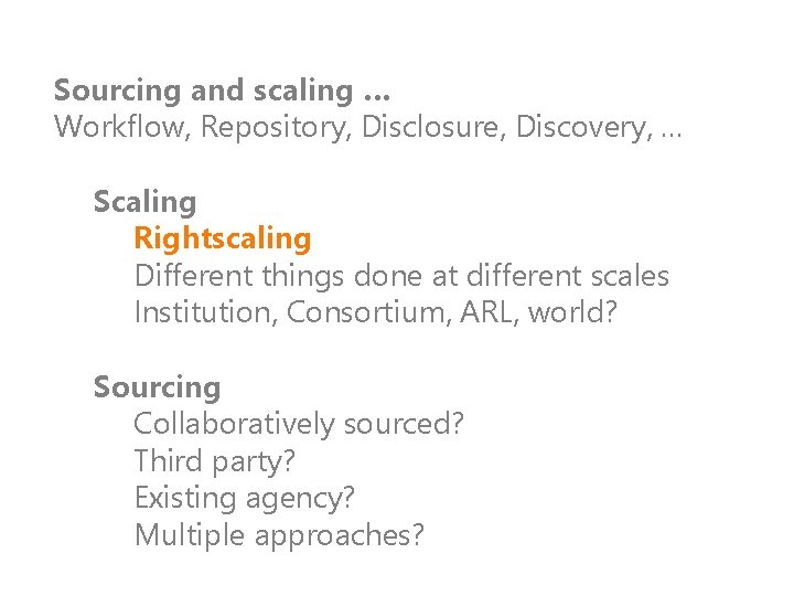 Sourcing and scaling … Workflow, Repository, Disclosure, Discovery, … Scaling Rightscaling Different things done