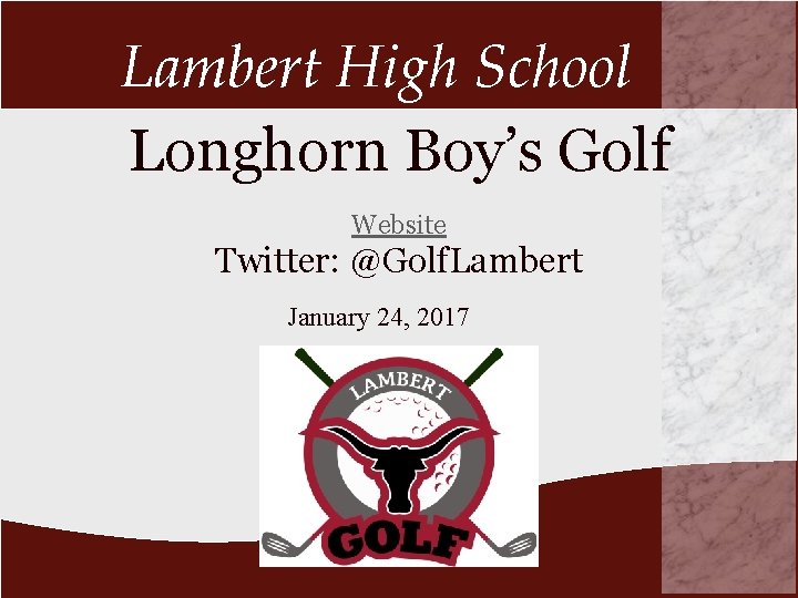 Lambert High School Longhorn Boy’s Golf Website Twitter: @Golf. Lambert January 24, 2017 