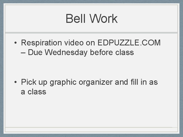 Bell Work • Respiration video on EDPUZZLE. COM – Due Wednesday before class •