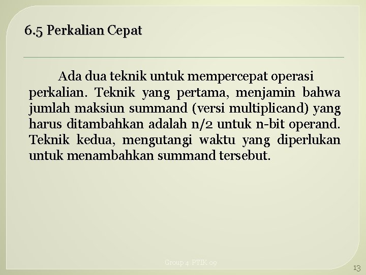 6. 5 Perkalian Cepat Ada dua teknik untuk mempercepat operasi perkalian. Teknik yang pertama,