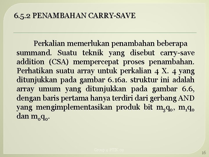 6. 5. 2 PENAMBAHAN CARRY-SAVE Perkalian memerlukan penambahan beberapa summand. Suatu teknik yang disebut