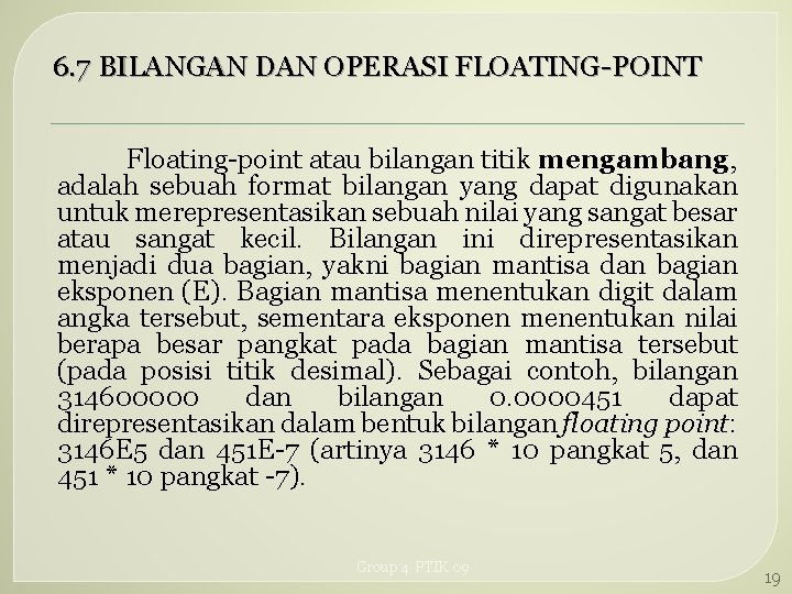 6. 7 BILANGAN DAN OPERASI FLOATING-POINT Floating-point atau bilangan titik mengambang, adalah sebuah format