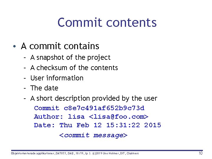 Commit contents • A commit contains – – – A snapshot of the project