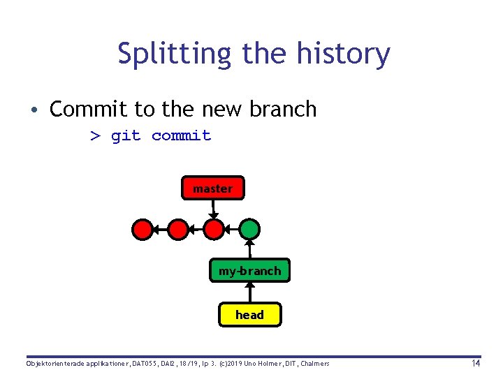 Splitting the history • Commit to the new branch > git commit master my-branch