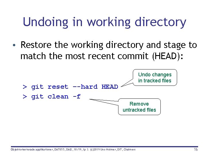 Undoing in working directory • Restore the working directory and stage to match the