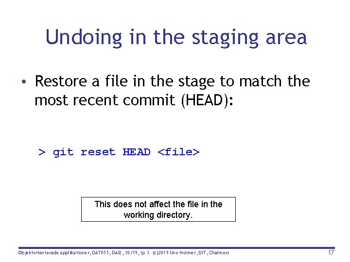 Undoing in the staging area • Restore a file in the stage to match